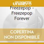 Freezepop - Freezepop Forever cd musicale di Freezepop