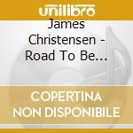 James Christensen - Road To Be Free cd musicale di James Christensen
