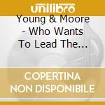 Young & Moore - Who Wants To Lead The Band? cd