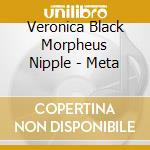 Veronica Black Morpheus Nipple - Meta cd musicale di Veronica Black Morpheus Nipple