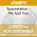 Spacestation - Me And You cd musicale di Spacestation