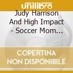 Judy Harrison And High Impact - Soccer Mom Riot cd