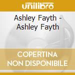 Ashley Fayth - Ashley Fayth cd musicale di Ashley Fayth