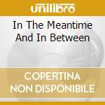 In The Meantime And In Between cd