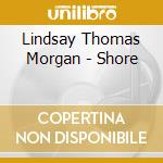 Lindsay Thomas Morgan - Shore cd