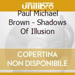 Paul Michael Brown - Shadows Of Illusion cd