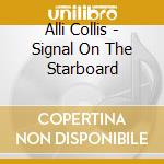Alli Collis - Signal On The Starboard cd musicale di Alli Collis