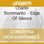 Charlie Bommarito - Edge Of Silence cd
