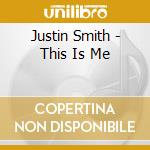 Justin Smith - This Is Me cd