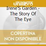 Irene'S Garden - The Story Of The Eye cd