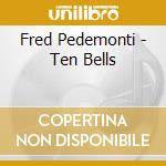 Fred Pedemonti - Ten Bells cd musicale di Fred Pedemonti