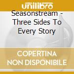 Seasonstream - Three Sides To Every Story cd