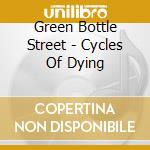 Green Bottle Street - Cycles Of Dying cd