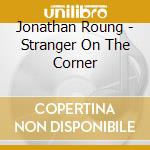 Jonathan Roung - Stranger On The Corner cd