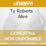 Ty Roberts - Alive cd