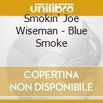 Smokin' Joe Wiseman - Blue Smoke cd