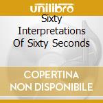 Sixty Interpretations Of Sixty Seconds cd