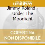 Jimmy Roland - Under The Moonlight cd