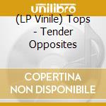 (LP Vinile) Tops - Tender Opposites lp vinile di Tops