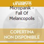 Micropanik - Fall Of Melancopolis cd musicale di Micropanik