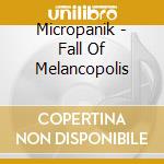 Micropanik - Fall Of Melancopolis cd