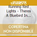 Running Red Lights - Theres A Bluebird In My Heart cd