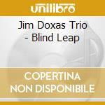 Jim Doxas Trio - Blind Leap cd musicale di Jim Doxas Trio