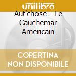 Aut'chose - Le Cauchemar Americain cd