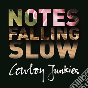 Cowboy Junkies - Notes Falling Slow cd musicale di Cowboy Junkies