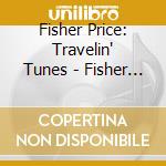 Fisher Price: Travelin' Tunes - Fisher Price: Travelin' Tunes cd