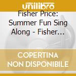 Fisher Price: Summer Fun Sing Along - Fisher Price: Summer Fun Sing Along