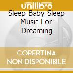 Sleep Baby Sleep Music For Dreaming cd