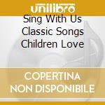 Sing With Us Classic Songs Children Love cd