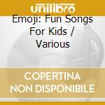 Emoji: Fun Songs For Kids / Various cd