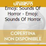 Emoji: Sounds Of Horror - Emoji: Sounds Of Horror cd