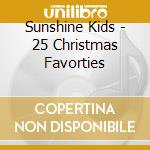 Sunshine Kids - 25 Christmas Favorties cd musicale di Sunshine Kids