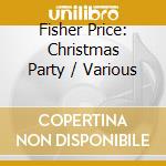 Fisher Price: Christmas Party / Various cd