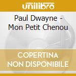 Paul Dwayne - Mon Petit Chenou cd