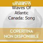 Waves Of Atlantic Canada: Song cd