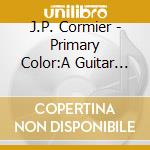 J.P. Cormier - Primary Color:A Guitar Col