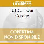 U.I.C. - Our Garage cd