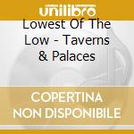 Lowest Of The Low - Taverns & Palaces cd