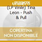 (LP Vinile) Tina Leon - Push & Pull vinile