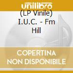 (LP Vinile) I.U.C. - Fm Hill vinile