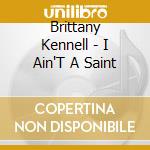 Brittany Kennell - I Ain'T A Saint cd