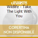Wildlife - Take The Light With You cd musicale