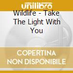 Wildlife - Take The Light With You cd