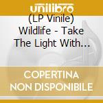(LP Vinile) Wildlife - Take The Light With You lp vinile