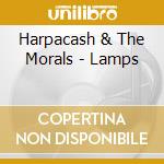Harpacash & The Morals - Lamps cd musicale di Harpacash & The Morals