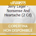 Jerry Leger - Nonsense And Heartache (2 Cd) cd